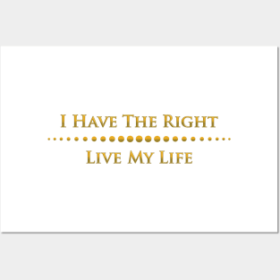 I have the right to live my life Posters and Art